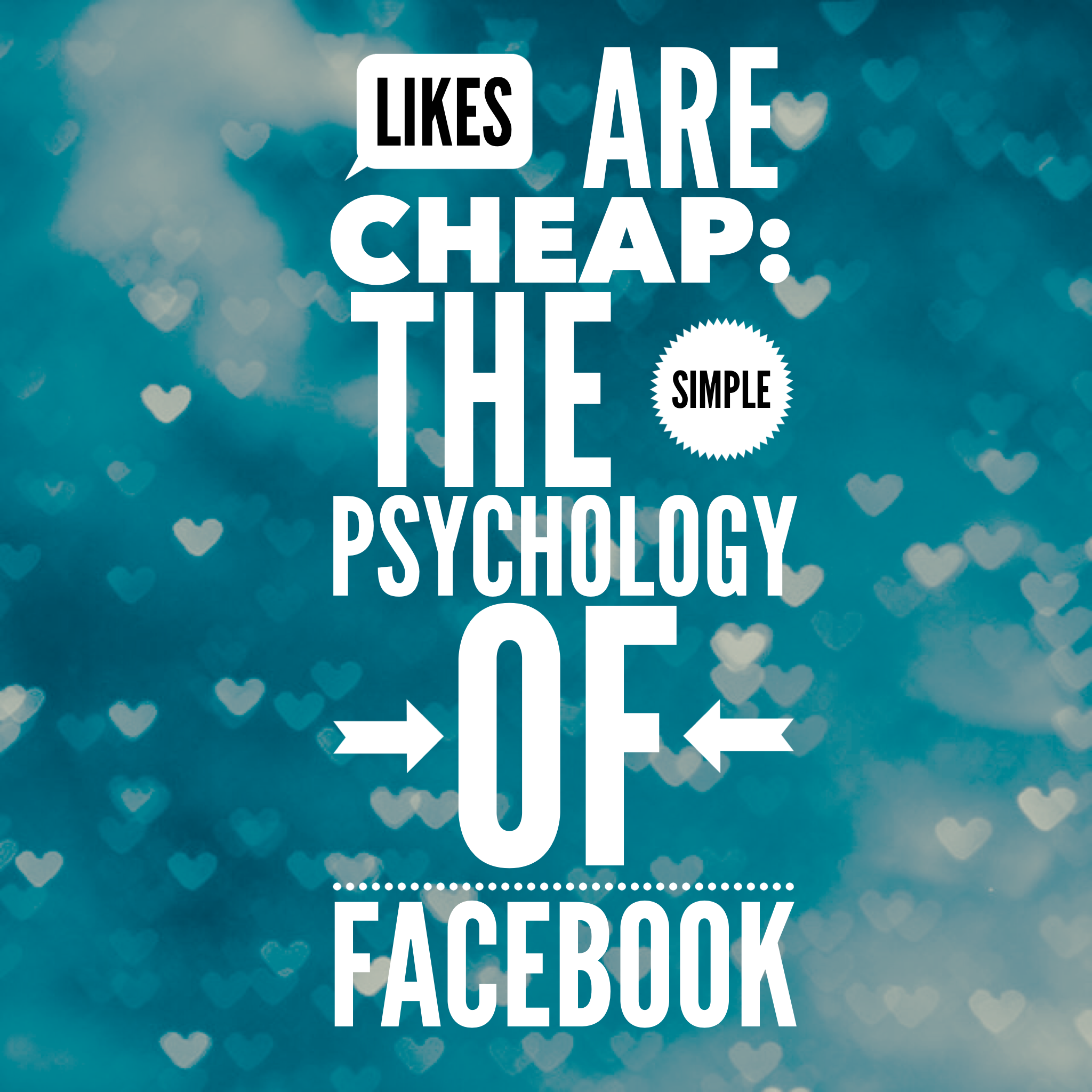 Likes are cheap: The Simple Psychology of Facebook