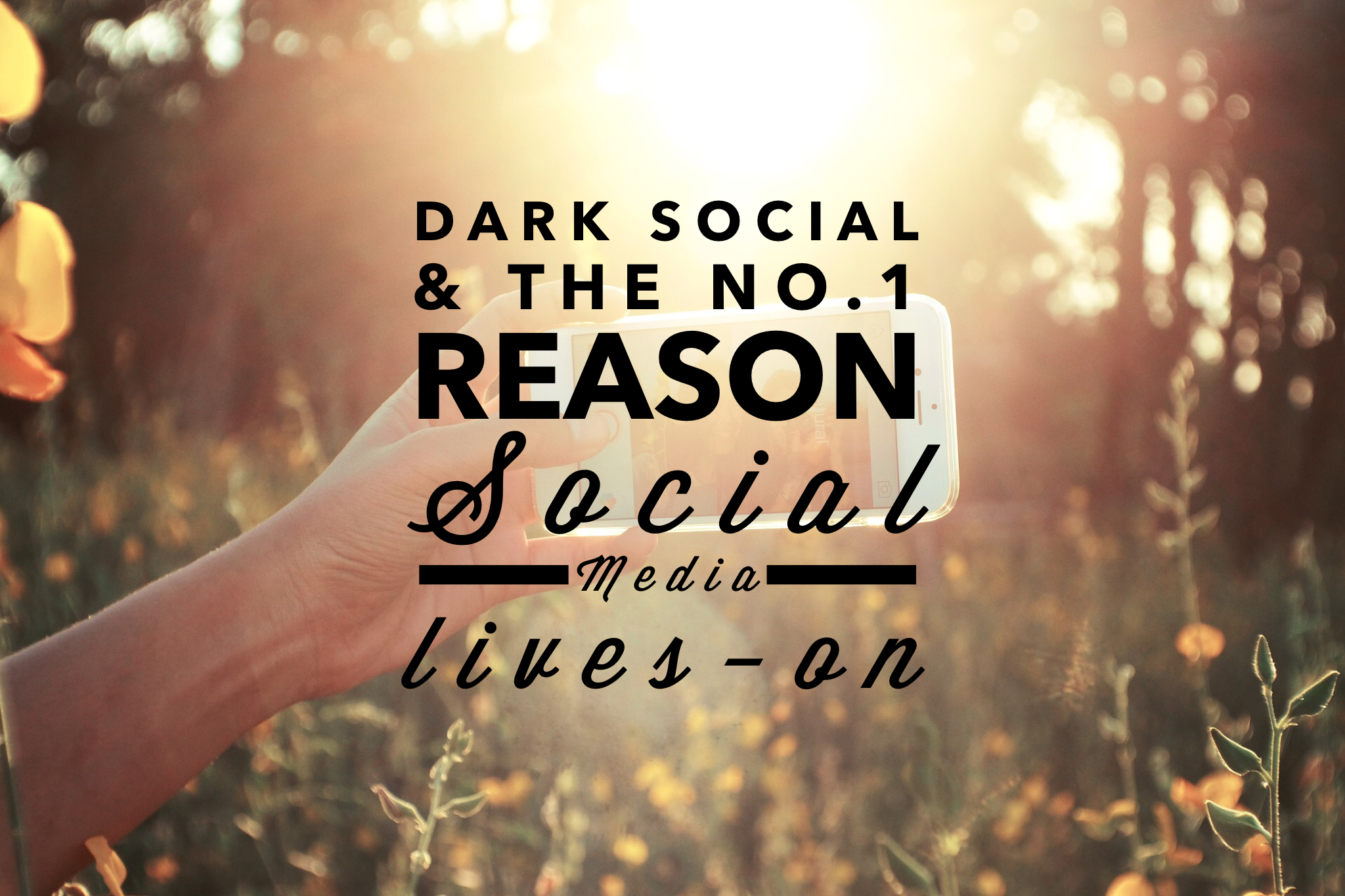 Dark Social and the #1 reason Social Media lives-on