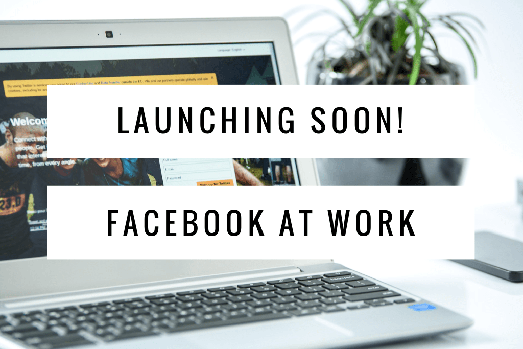 Facebook at Work – launching&nbsp;soon