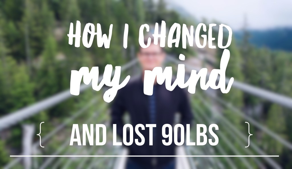 How I Changed My Mind and Lost&nbsp;90lbs