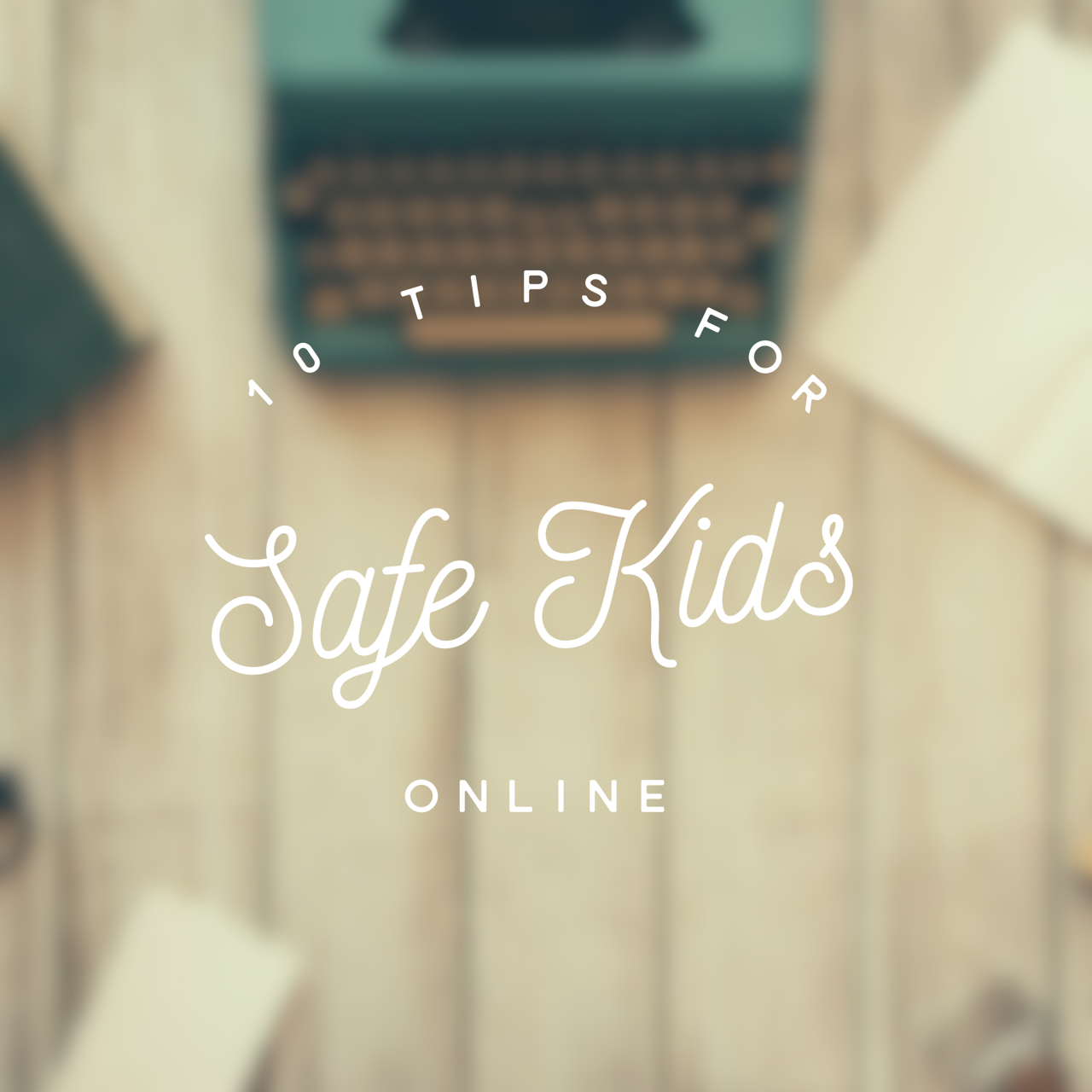 10 Tips for Keeping Your Kids Safe Online