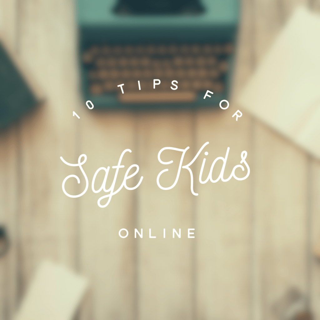 10 Tips for Keeping Your Kids Safe&nbsp;Online